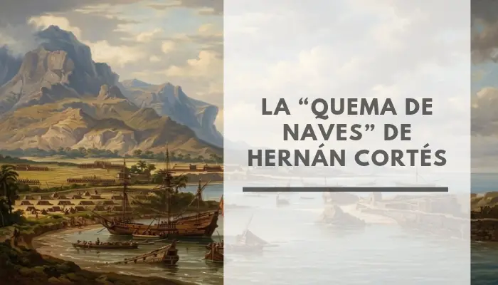 La verdad sobre la "quema de naves" de Hernán Cortés